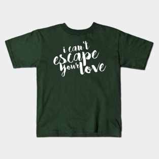 I Can't Escape Your Love Kids T-Shirt